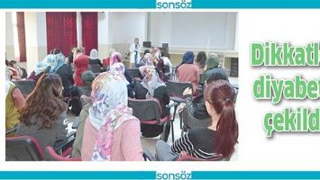DİKKATLER DİYABETE &Ccedil;EKİLDİ