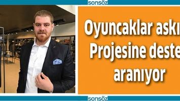 OYUNCAKLAR ASKIDA PROJESİNE DESTEK ARANIYOR