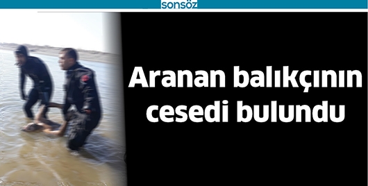 ARANAN BALIK&Ccedil;ININ CESEDİ BULUNDU