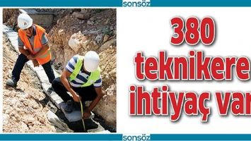 380 TEKNİKERE İHTİYA&Ccedil; VAR
