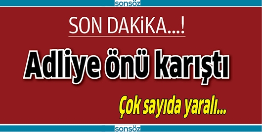 ADLİYE &Ouml;N&Uuml; KARIŞTI