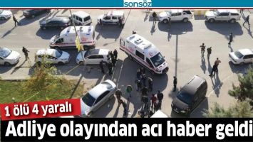 ADLİYE OLAYINDAN ACI HABER GELDİ
