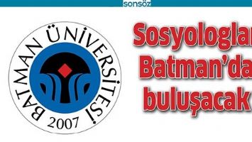 SOSYOLOGLAR BATMAN&rsquo;DA BULUŞACAK