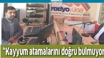 &ldquo;KAYYUM ATAMALARINI DOĞRU BULMUYORUM&rdquo;