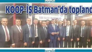 KOOP-İŞ BATMAN&rsquo;DA TOPLANDI