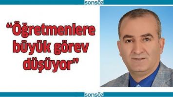 &ldquo;&Ouml;ĞRETMENLERE B&Uuml;Y&Uuml;K G&Ouml;REV D&Uuml;Ş&Uuml;YOR&rdquo;