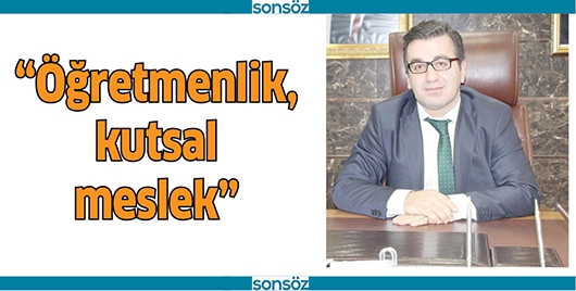 &ldquo;&Ouml;ĞRETMENLİK, KUTSAL MESLEK&rdquo;