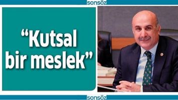&ldquo;KUTSAL BİR MESLEK&rdquo;