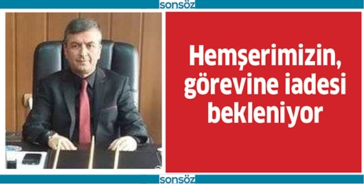 HEMŞERİMİZİN, G&Ouml;REVİNE İADESİ BEKLENİYOR