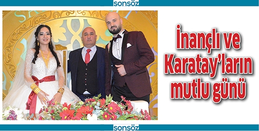 İNAN&Ccedil;LI VE KARATAY&rsquo;LARIN MUTLU G&Uuml;N&Uuml;