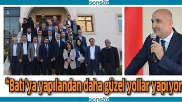 &ldquo;BATI&rsquo;YA YAPILANDAN DAHA G&Uuml;ZEL YOLLAR YAPIYORUZ&rdquo;