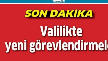 VALİLİKTE YENİ G&Ouml;REVLENDİRMELER