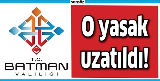 YASAK, 11 ARALIK&rsquo;A KADAR UZATILDI!