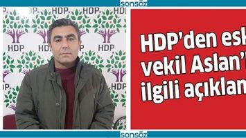 HDP&rsquo;DEN ESKİ VEKİL ASLAN&rsquo;LA İLGİLİ A&Ccedil;IKLAMA