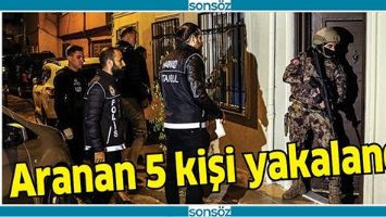 ARANAN 5 KİŞİ YAKALANDI