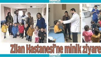 ZİLAN HASTANESİ&rsquo;NE MİNİK ZİYARET