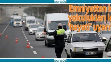 EMNİYETTEN KIŞ YOLCULUKLARI İ&Ccedil;İN 'HAYATİ' UYARILAR