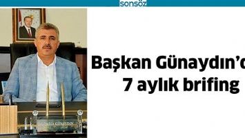 BAŞKAN G&Uuml;NAYDIN&rsquo;DAN 7 AYLIK BRİFİNG