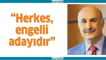 &ldquo;HERKES, ENGELLİ ADAYIDIR&rdquo;
