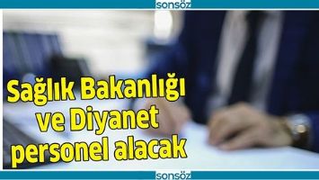 SAĞLIK BAKANLIĞI VE DİYANET PERSONEL ALACAK
