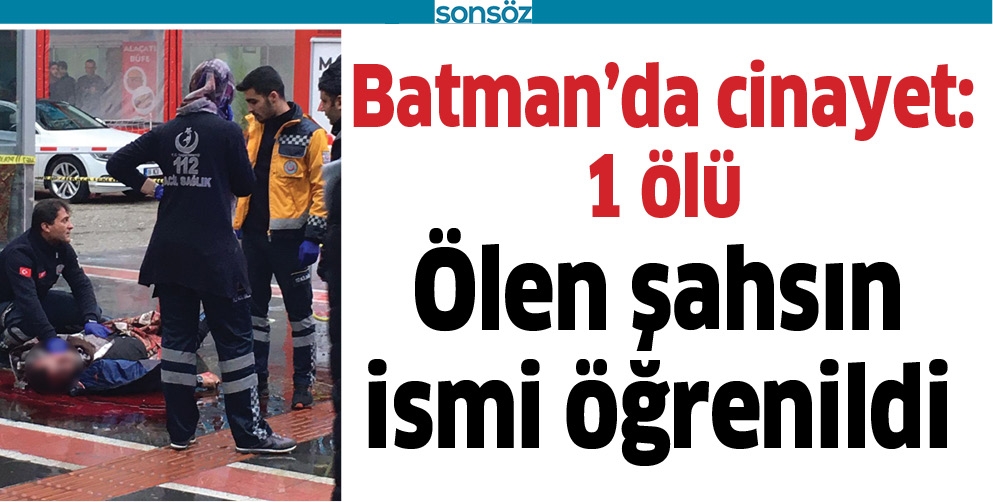 BATMAN'DA CİNAYET: 1 &Ouml;L&Uuml;