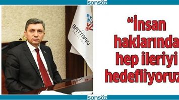 &ldquo;İNSAN HAKLARINDA HEP İLERİYİ HEDEFLİYORUZ&rdquo;