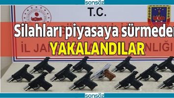 SİLAHLARI PİYASAYA S&Uuml;RMEDEN YAKALANDILAR