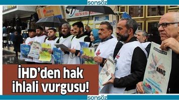 İHD&rsquo;DEN HAK İHLALİ VURGUSU!