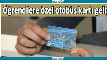 &Ouml;ĞRENCİLERE &Ouml;ZEL OTOB&Uuml;S KARTI GELİYOR