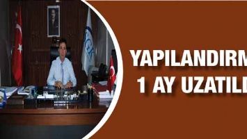 YAPILANDIRMA 1 AY UZATILDI
