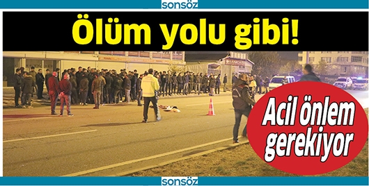 &Ouml;L&Uuml;M YOLU GİBİ!
