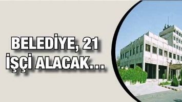 BELEDİYE, 21 İŞ&Ccedil;İ ALACAK&hellip;