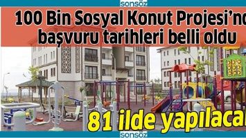 100 BİN SOSYAL KONUT PROJESİ'NDE BAŞVURU TARİHLERİ BELLİ OLDU