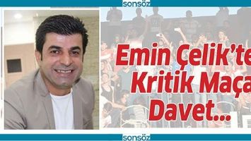 EMİN &Ccedil;ELİK&rsquo;TEN, KRİTİK MA&Ccedil;A DAVET