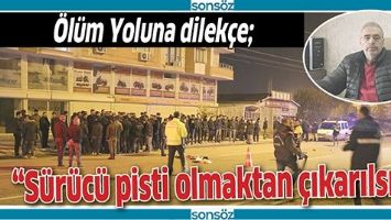 &ldquo;S&Uuml;R&Uuml;C&Uuml; PİSTİ OLMAKTAN &Ccedil;IKARILSIN&rdquo;