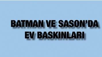 BATMAN VE SASON&rsquo;DA EV BASKINLARI