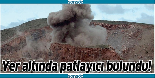 YER ALTINDA PATLAYICI BULUNDU!