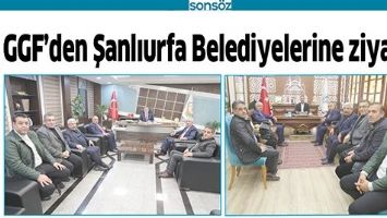 GGF&rsquo;DEN ŞANLIURFA BELEDİYELERİNE ZİYARET