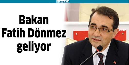 BAKAN FATİH D&Ouml;NMEZ GELİYOR