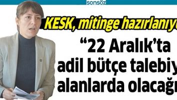KESK, MİTİNGE HAZIRLANIYOR