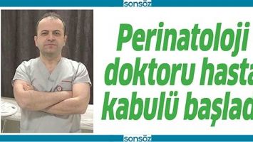 PERİNATOLOJİ DOKTORU HASTA KABUL&Uuml; BAŞLADI
