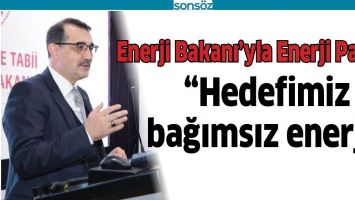 ENERJİ BAKANI&rsquo;YLA ENERJİ PANELİ