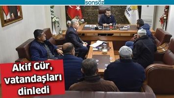 AKİF G&Uuml;R, VATANDAŞLARI DİNLEDİ