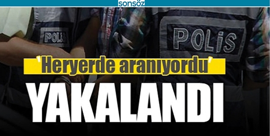 ARANAN ŞAHIS YAKALANDI