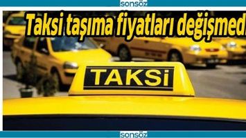 TAKSİ TAŞIMA FİYATLARI DEĞİŞMEDİ