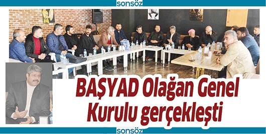 BAŞYAD OLAĞAN GENEL KURULU GER&Ccedil;EKLEŞTİ