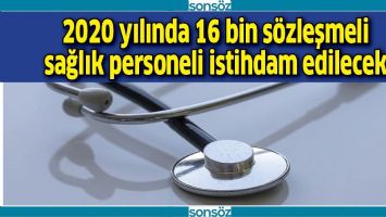 2020 YILINDA 16 BİN S&Ouml;ZLEŞMELİ SAĞLIK PERSONELİ İSTİHDAM EDİLECEK