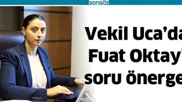 VEKİL UCA&rsquo;DAN FUAT OKTAY&rsquo;A SORU &Ouml;NERGESİ
