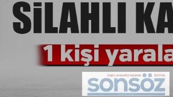 SİLAHLI KAVGA: 1 YARALI