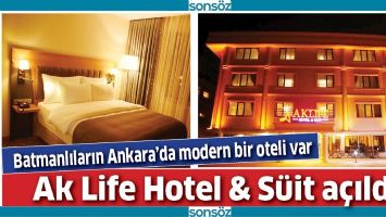 AK LİFE HOTEL &amp; SÜİT AÇILDI